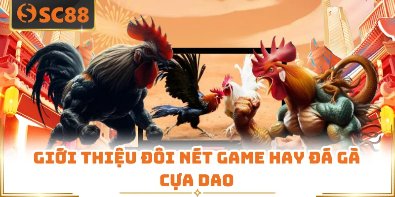 Giới thiệu đôi nét game hay đá gà cựa dao