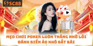 Mẹo Chơi Poker Luôn Thắng Nhờ Lối Đánh Biến Ảo Khó Bắt Bài