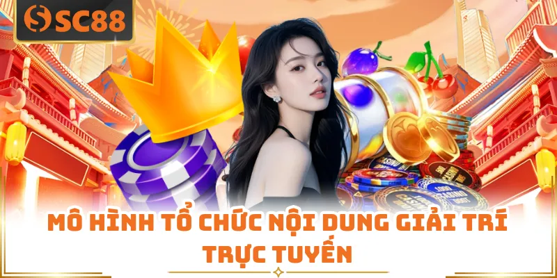 Mô hình tổ chức nội dung giải trí trực tuyến