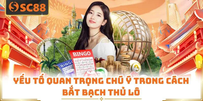 Yếu tố quan trọng chú ý trong cách bắt bạch thủ lô